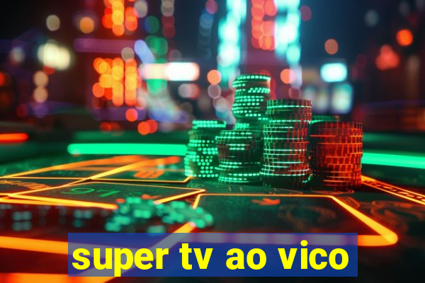 super tv ao vico